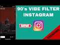 How To Get 90’s Vibe Filter On Instagram