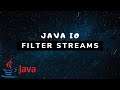 Java IO - Filter Streams (FilterInputStream & FilterOutputStream) [#5]