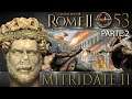 Total War: Rome II | #53 Mitridate II: Il Giudizio Universale pt.2 [DeI Mod HD ITA]