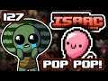 POP POP! - Part 127 - Let's Play The Binding of Isaac Afterbirth+