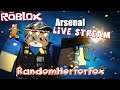 🦊 RandomHorrorFox 🦊 - Roblox LIVE STREAM - Arsenal - P4