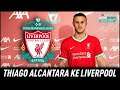 PES 2021 Liverpool Master League | Thiago Alcántara Resmi Gabung Liverpool & Langsung Jalani Debut