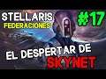 STELLARIS: Federaciones (¡CRISIS X25!) - Skynet VS La Galaxia