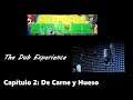 The Dub Experience Capitulo 2: De Carne y Hueso