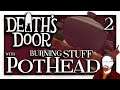 Burning Stuff with POTHEAD — Death's Door — Part 2