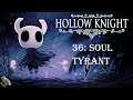 HOLLOW KNIGHT - Part 36: Soul Tyrant - Walkthrough