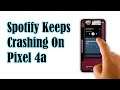 How To Fix Spotify That Keeps Crashing On Google Pixel 4a After Android 11