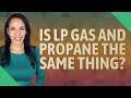 Is LP gas and propane the same thing?