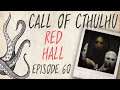 CALL OF CTHULHU RPG | Red Hall | Episode 60