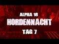 7 Days To Die Alpha 18 | Highlight Tag 7 Horde | Stream Mitschnitt