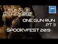 Dead Space (One Gun Run) Pt 3 [Spookyfest 2019]