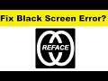 How to Fix Reface App Black Screen Error Problem in Android & Ios | 100% Solution