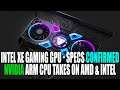 Intel Xe HPG Specs CONFIRMED - A MONSTER Gaming GPU | Nvidia ARM CPU Takes On AMD & Intel