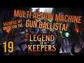 MULTI ACTION MACHINE GUN TRAPS! Cutom run | Legend of Keepers | 19