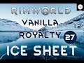 Rimworld Royalty 1.2 Ice Sheet Vanilla Gameplay - Ep 27