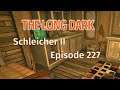 THE LONG DARK 🏔️ Schleicher II · Episode 227 · Jetzt mit AHORNSIRUP