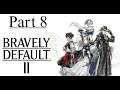 Bravely Default 2 - Part 8: ELIMINATE!