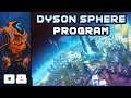 I Don't Need Peak Production... Yet! - Let's Play Dyson Sphere Program - Part 8