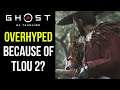 Is Ghost of Tsushima OVERHYPED Because Of The Last of Us Part 2 Hate?
