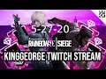 KingGeorge Rainbow Six Twitch Stream 5-27-20