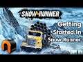SNOWRUNNER How To Get Started In Snowrunner