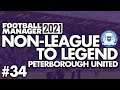 STILL TOP OF THE LEAGUE | Part 34 | PETERBOROUGH | Non-League to Legend FM21 | Football Manager 2021