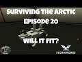 Stormworks - Surviving the Arctic - Episode 20 - Will It Fit?