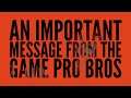 An important message from the Game Pro Bros