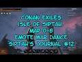 Conan Exiles Isle of Siptah..Map 0-8..Emote War Dance & Siptah's Journal #12