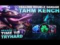 DEALING DOUBLE DAMAGE ON TAHM KENCH? - Time to Tryhard | League of Legends