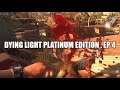 Dying light Platinum Edition , Ep 4