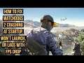 How to Fix Watch Dogs 2 Crashing at Startup, Won't launch, or lags with FPS drop