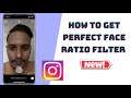 How To Get Perfect Face Ratio Filter On Instagram