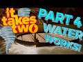 It takes two playthrough Part 4 with Mystery, Water Works!