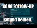 Kong Follow-up - Refund Denied As Expected