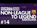 Non-League to Legend FM20 | BARCELONA | Part 14 | GRUMPY PLAYERS | Football Manager 2020