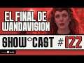 Show Cast 122 - ¿Es Malo el Final de WandaVision?