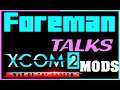 This Is Just Insane Rambling - Foreman Talks: XCOM 2 Mods