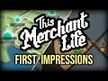 This Merchant Life First Impressions Gameplay Review