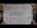 Birds of Prey Learned NOTHING!!!