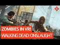 Brauchen wir noch ein Walking-Dead-Spiel? - VR-Zocksession zu The Walking Dead: Onslaught