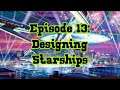 Episode 13: Designing Starships