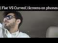 Flat Vs Curved Screens on Phones