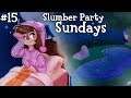 Slumber Party Sundays - Ep. 15