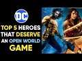 TOP 5 DC Superheroes Who Should Have Their Own Open World GAME!