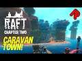Caravan Town's Secret Depths! | RAFT Second Chapter gameplay ep 1