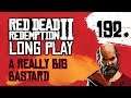 Ep 192 A Really Big Bastard – Red Dead Redemption 2 Long Play