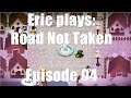 #ExtraLife: Eric Plays Road Not Taken Ep 04 - Keep Forgetting to Teleport