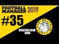 Football Manager 2019 - Created Club Part 35