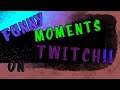 FUNNY MOMENTS ON TWITCH!!